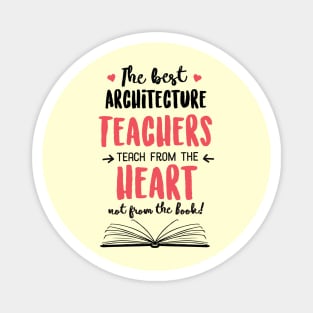 The best Architecture Teachers teach from the Heart Quote Magnet